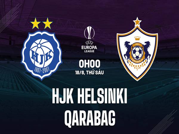 Dự đoán kèo HJK Helsinki vs Qarabag, 23h00 ngày 17/8