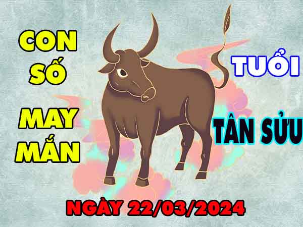 Thống kê con số may mắn tuổi Tân Sửu ngày 22/3/2024