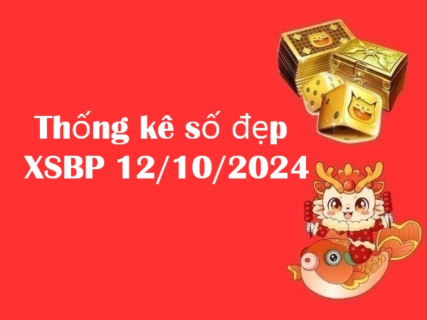 Thống kê số đẹp XSBP 12/10/2024: Số vàng hôm nay