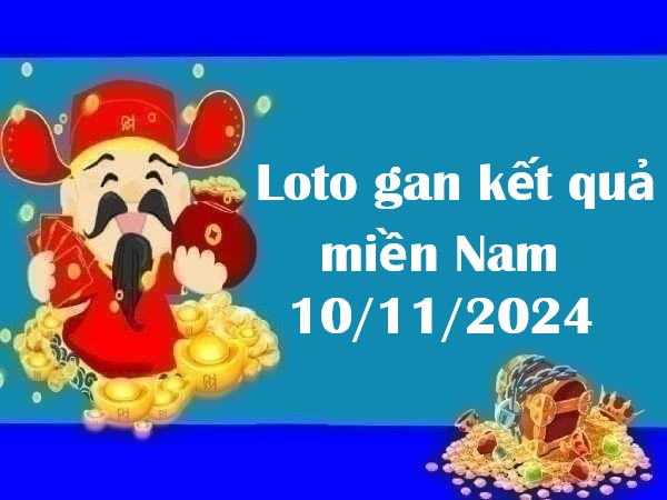 Loto gan kết quả miền Nam 10/11/2024 hôm nay