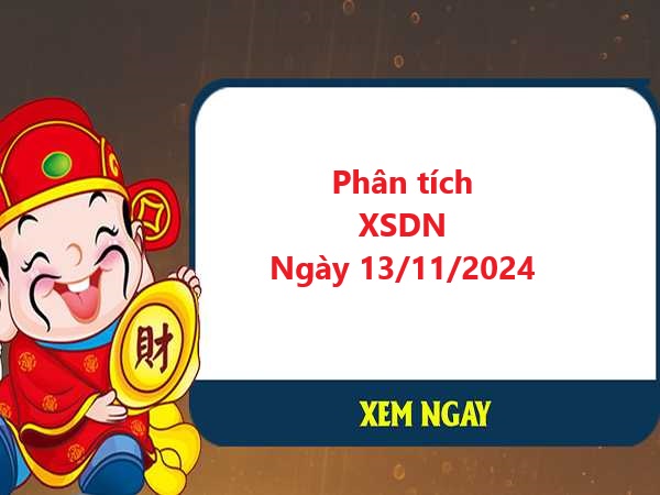 Phân tích XSDN 13/11/2024 chuẩn xác nhất hôm nay