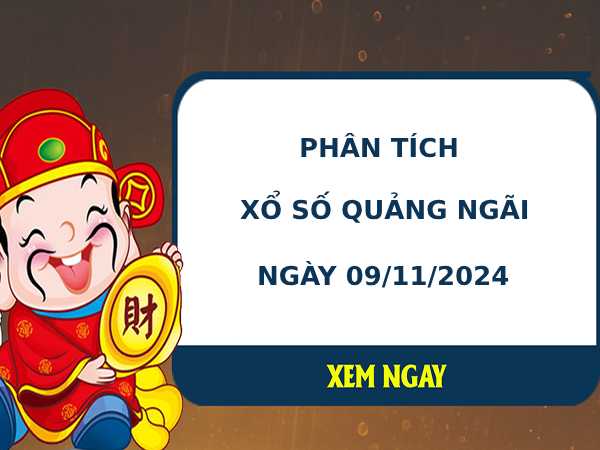 Phân tích xổ số Quảng Ngãi 9/11/2024 thứ 7 chính xác may mắn