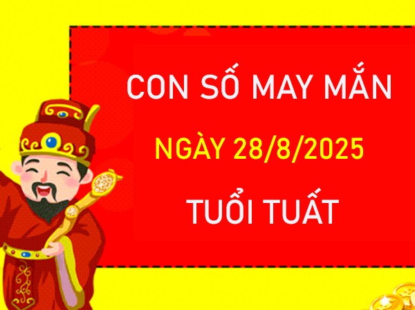 Tử vi người tuổi Tuất 28/8/2025 đón vận đỏ như son