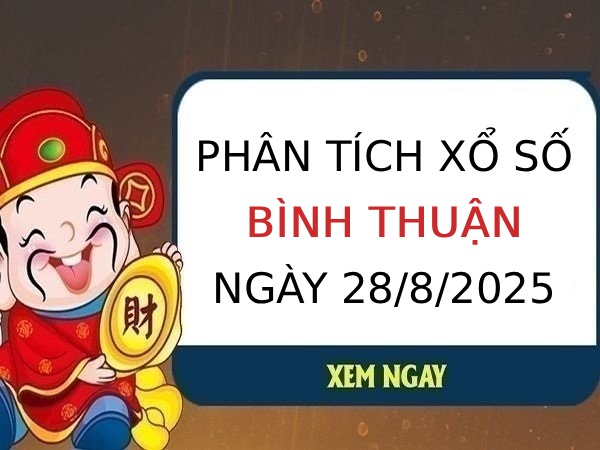 Phân tích KQXS Bình Thuận ngày 28/8/2025 chính xác