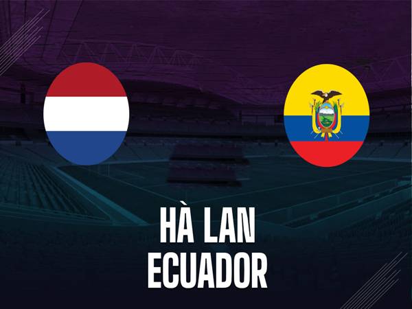 Dự đoán đối đầu Hà Lan vs Ecuador, 01h45 ngày 1/4